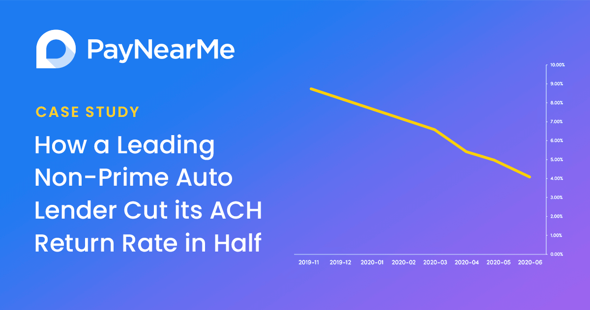 Case Study: How a Leading Non-Prime Auto Lender Cut Its ACH Return Rate in Half with PayNearMe