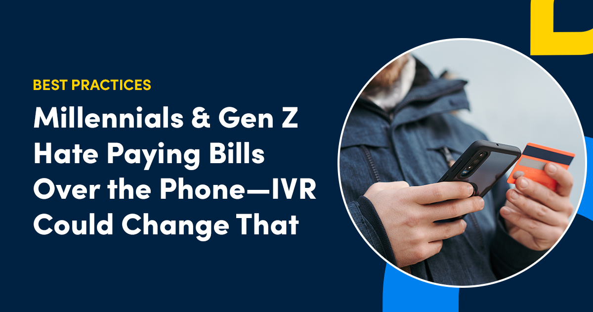 Millennials & Gen Z Hate Paying Bills Over the Phone, But IVR Could Change That