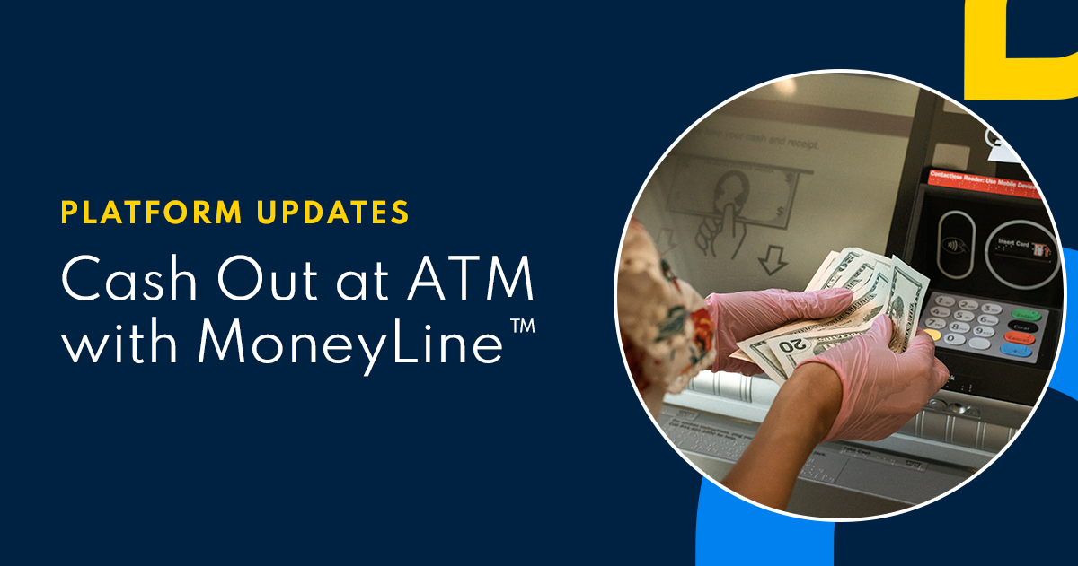 Product Focus: Cash Out at ATM with MoneyLine™, Powered by PayNearMe