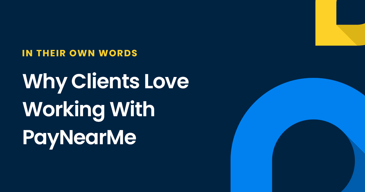 In Their Own Words: Why Clients Love Working with PayNearMe