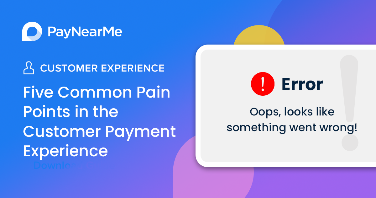 Five Common Pain Points in the Customer Payment Experience (and How to Solve Them)